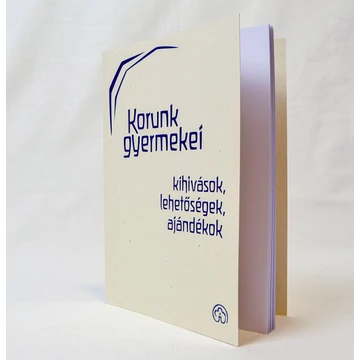 Korunk gyermekei - kihívások, lehetőségek, ajándékok