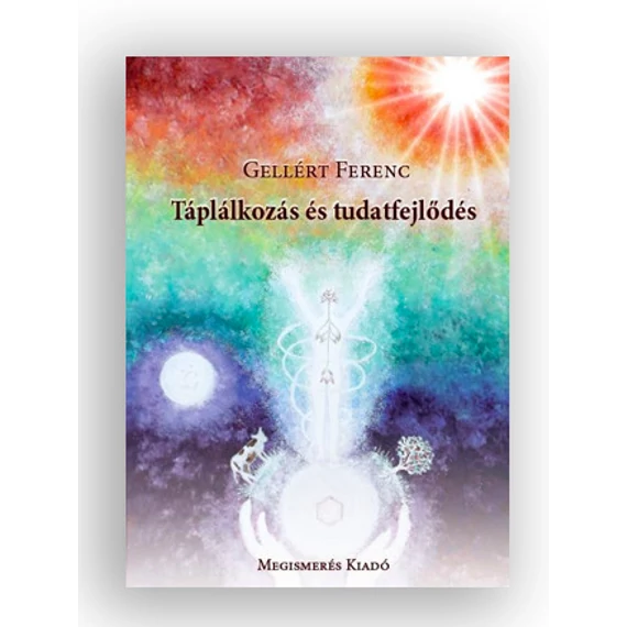 Gellért Ferenc : Táplálkozás és tudatfejlődés 